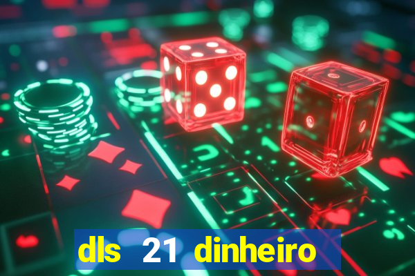 dls 21 dinheiro infinito download